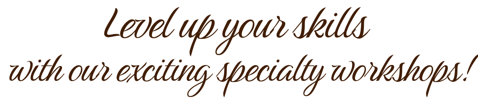 Level up your skills with our exciting specialty workshops!
